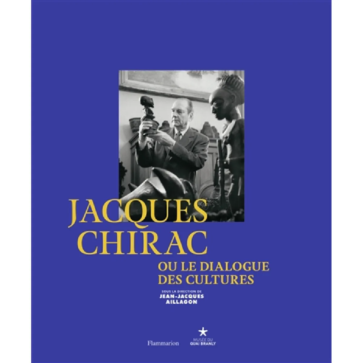 Jacques Chirac ou Le dialogue des cultures : exposition, Paris, Musée du quai Branly du 21 juin au 9 octobre 2016 · Occasion