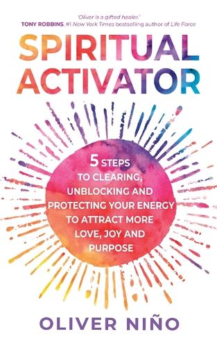 Spiritual Activator: 5 Steps to Clearing, Unblocking and Protecting Your Energy to Attract More Love, Joy and Purpose (Paperback)