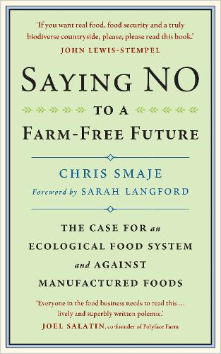 Saying NO to a Farm-Free Future: The Case For an Ecological Food System and Against Manufactured Foods (Paperback)
