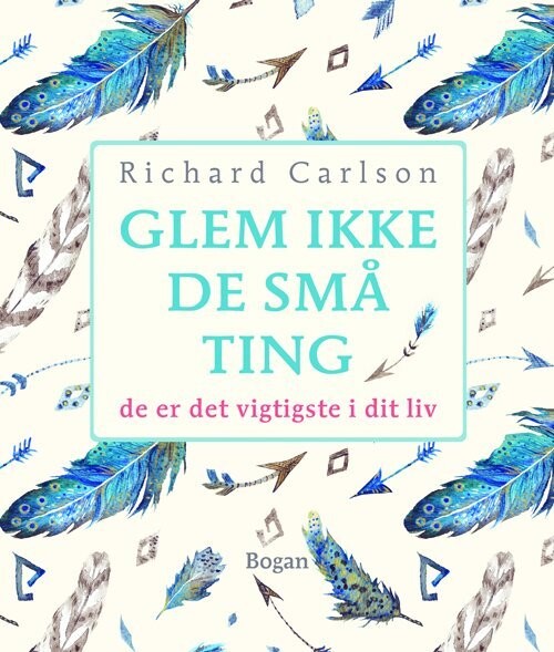 Glem Ikke De Små Ting - Richard Carlson - Bog