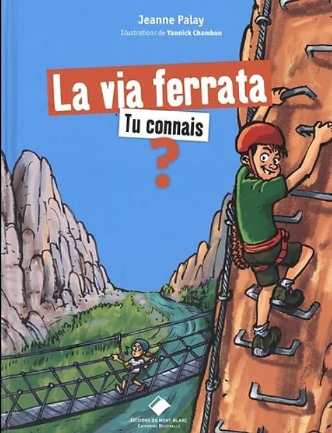 EDITIONS DU MONT BLANC - LA VIA FERRATA TU CONNAIS