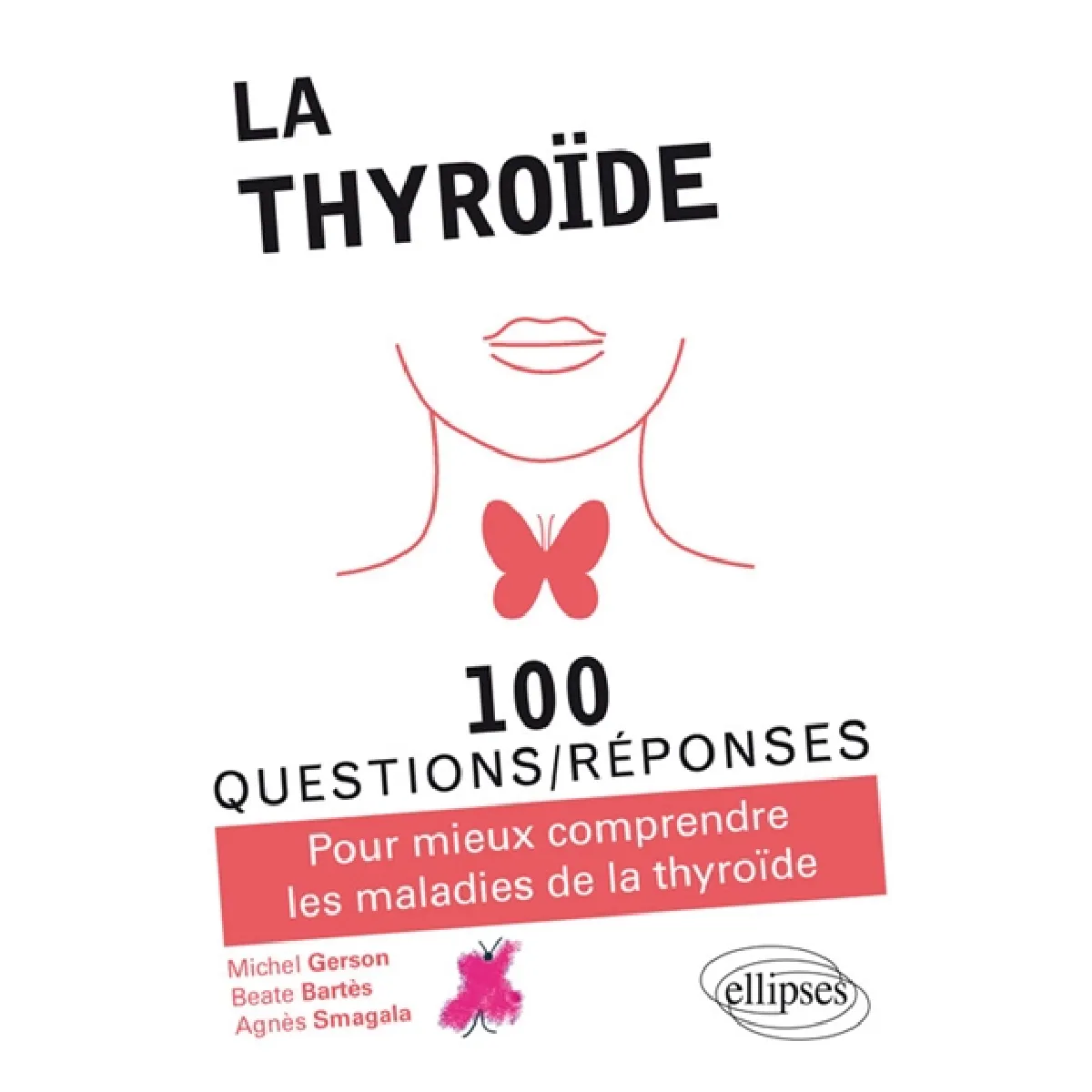 La thyroïde : 100 questions-réponses : pour mieux comprendre les maladies de la thyroïde · Occasion