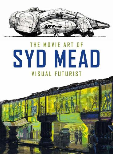 The Movie Art of Syd Mead: Visual Futurist (Hardback)