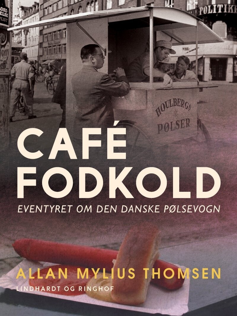 Café Fodkold. Eventyret Om Den Danske Pølsevogn - Allan Mylius Thomsen - Bog