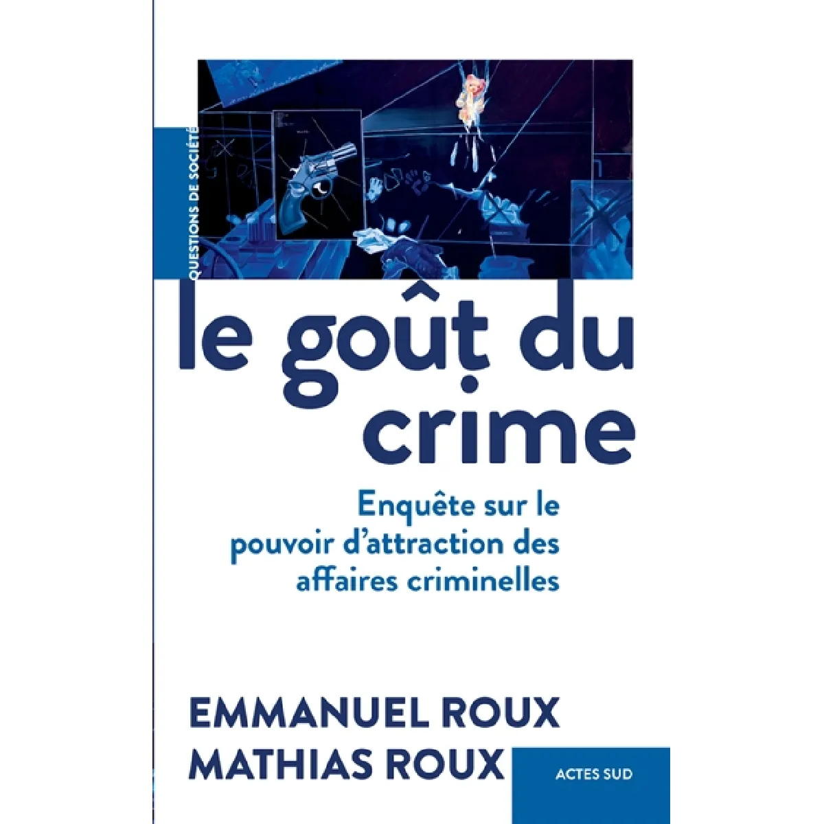 Le goût du crime : enquête sur le pouvoir d'attraction des affaires criminelles · Occasion