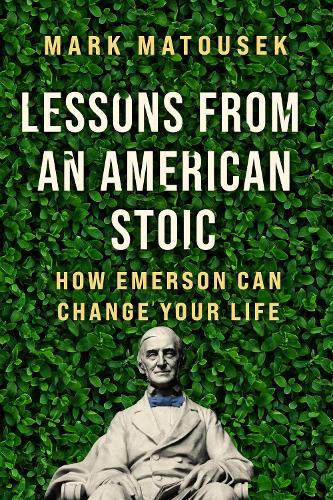 Lessons from an American Stoic: How Emerson Can Change Your Life (Hardback)
