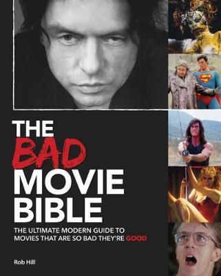Bad Movie Bible: Ultimate Modern Guide to Movies That Are so Bad They're Good (Hardback)