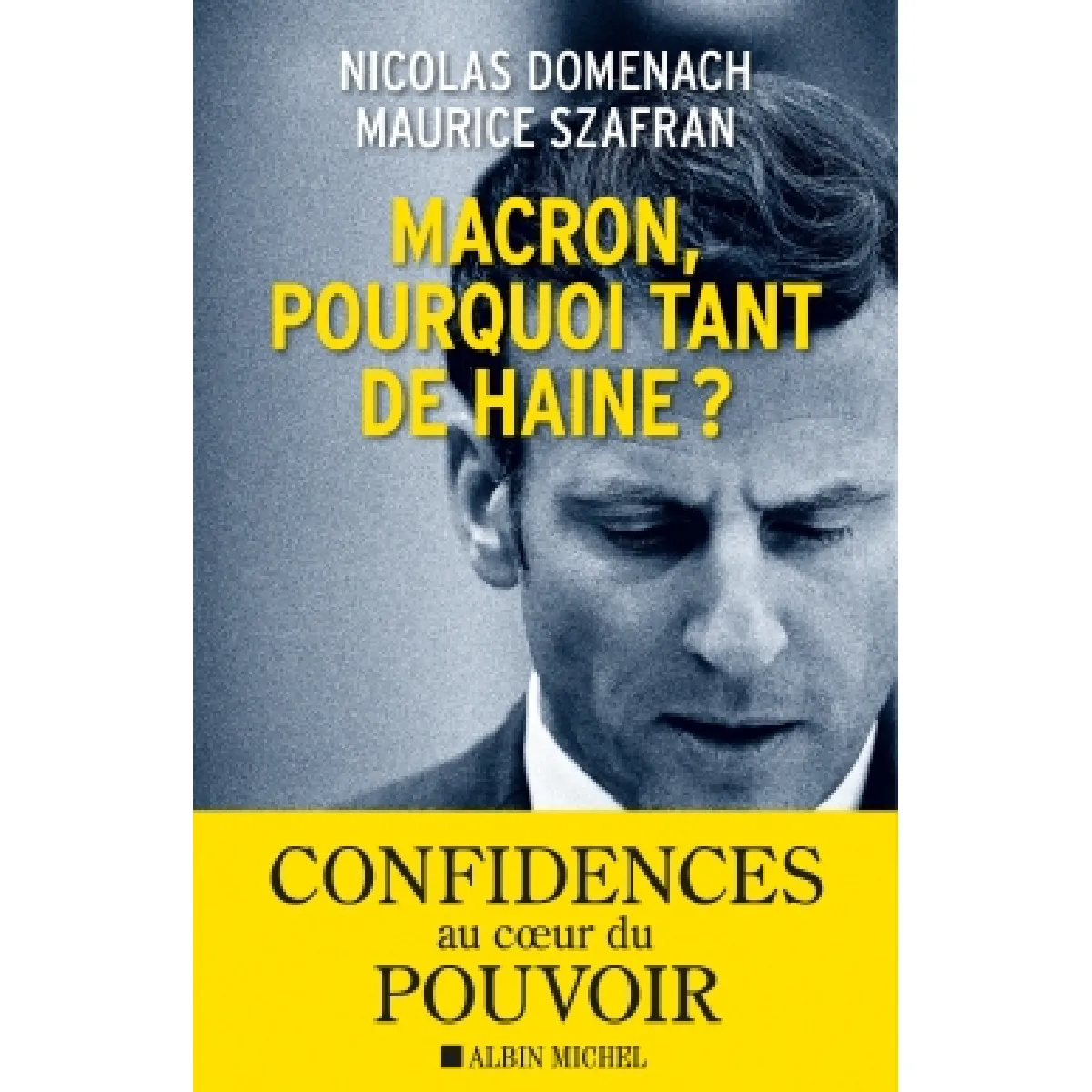 Macron, pourquoi tant de haine ? · Occasion