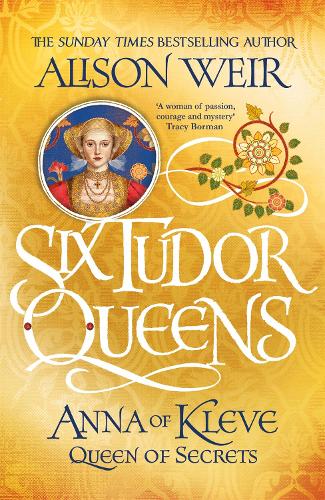 Six Tudor Queens: Anna of Kleve, Queen of Secrets: Six Tudor Queens 4 - Six Tudor Queens (Paperback)