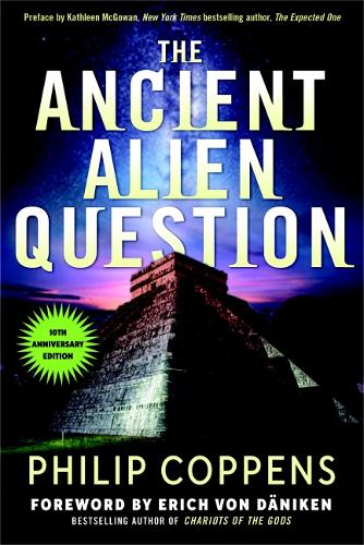 The Ancient Alien Question, 10th Anniversary Edition: An Inquiry into the Existence, Evidence, and Influence of Ancient Visitors (Paperback)