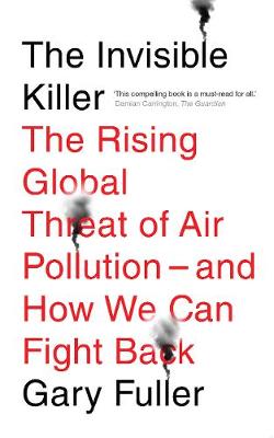 The Invisible Killer: The Rising Global Threat of Air Pollution - And How We Can Fight Back (Paperback)