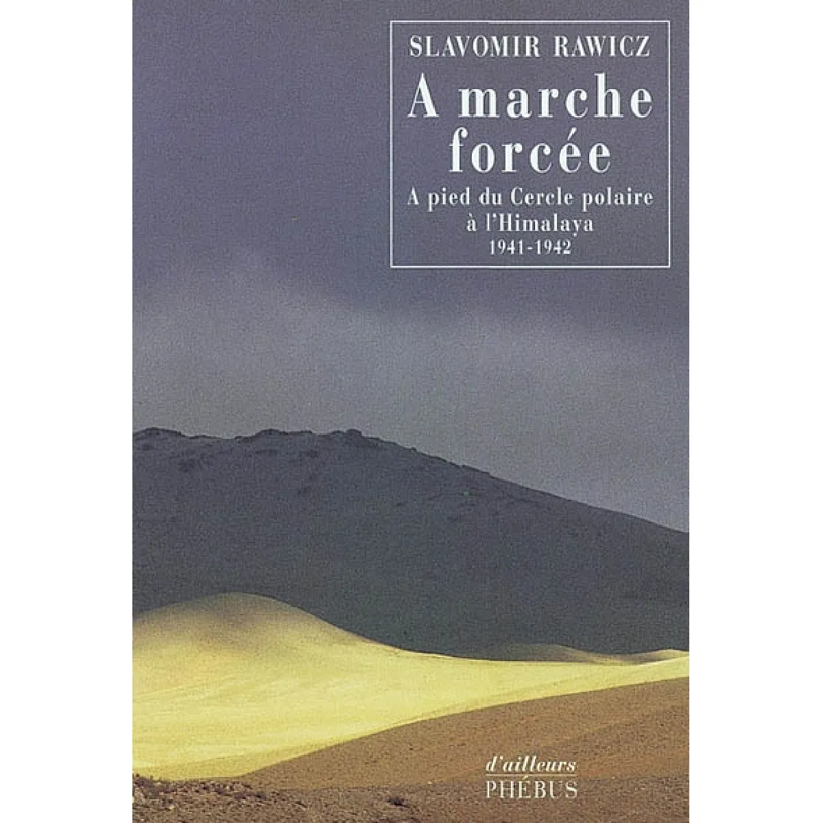 A marche forcée : à pied, du cercle polaire à l'Himalaya, 1941-1942 · Occasion