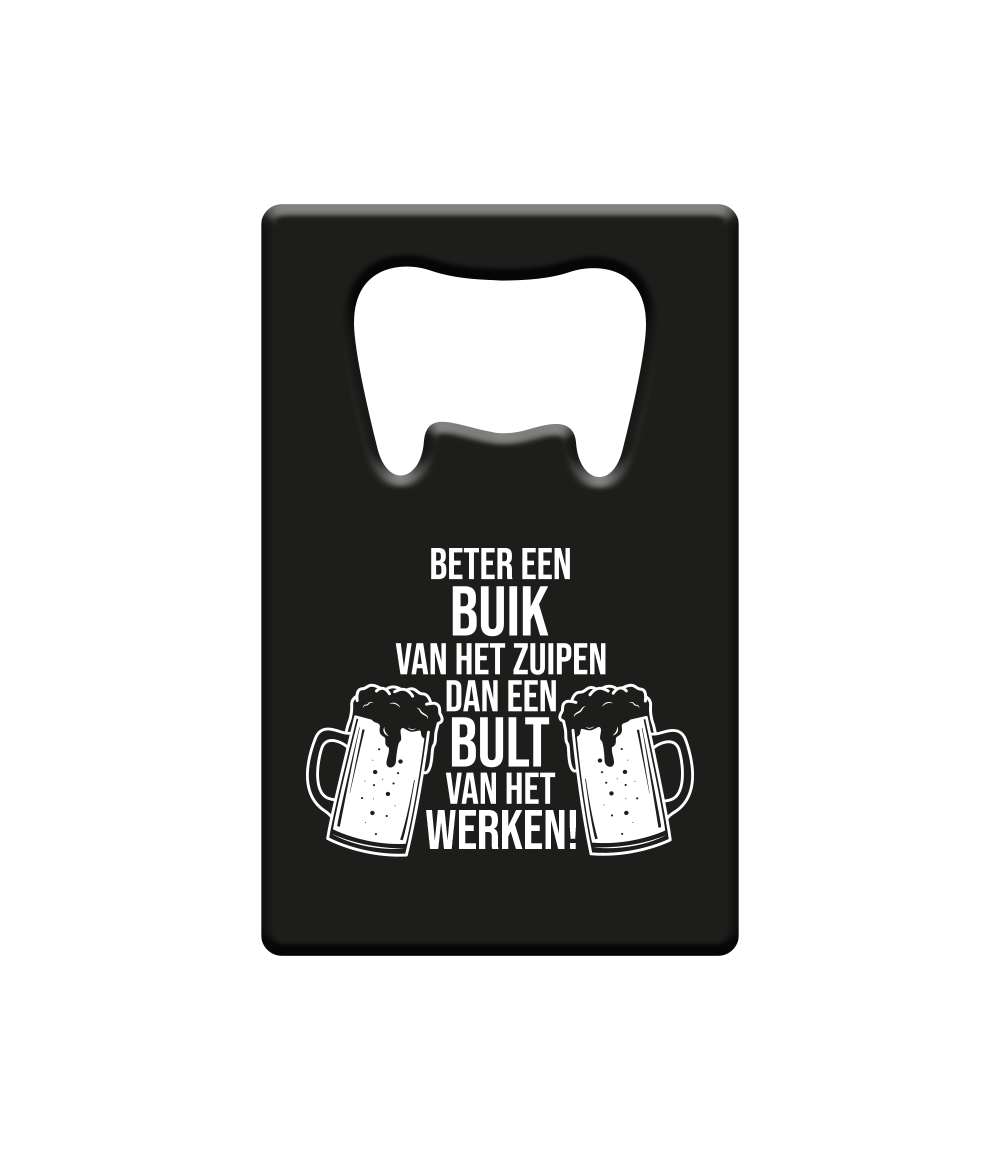 Bieropener Beter Een Buik Van Het Zuipen Dan Een Bult Van Het Werken