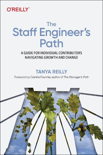 The Staff Engineer's Path: A Guide For Individual Contributors Navigating Growth and Change (Paperback)