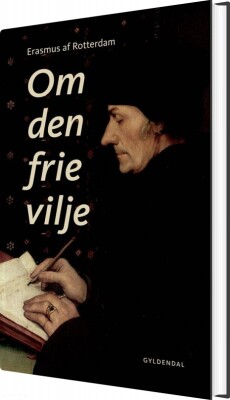 Om Den Frie Vilje - Erasmus Af Rotterdam - Bog