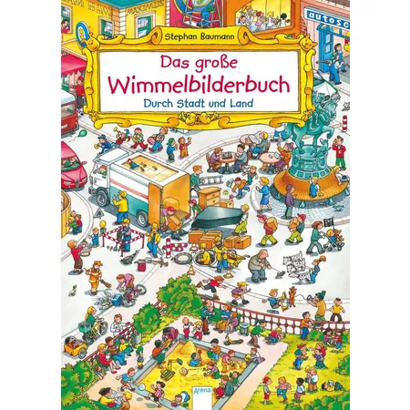 Arena Das große Wimmelbilderbuch. Durch Stadt und Land