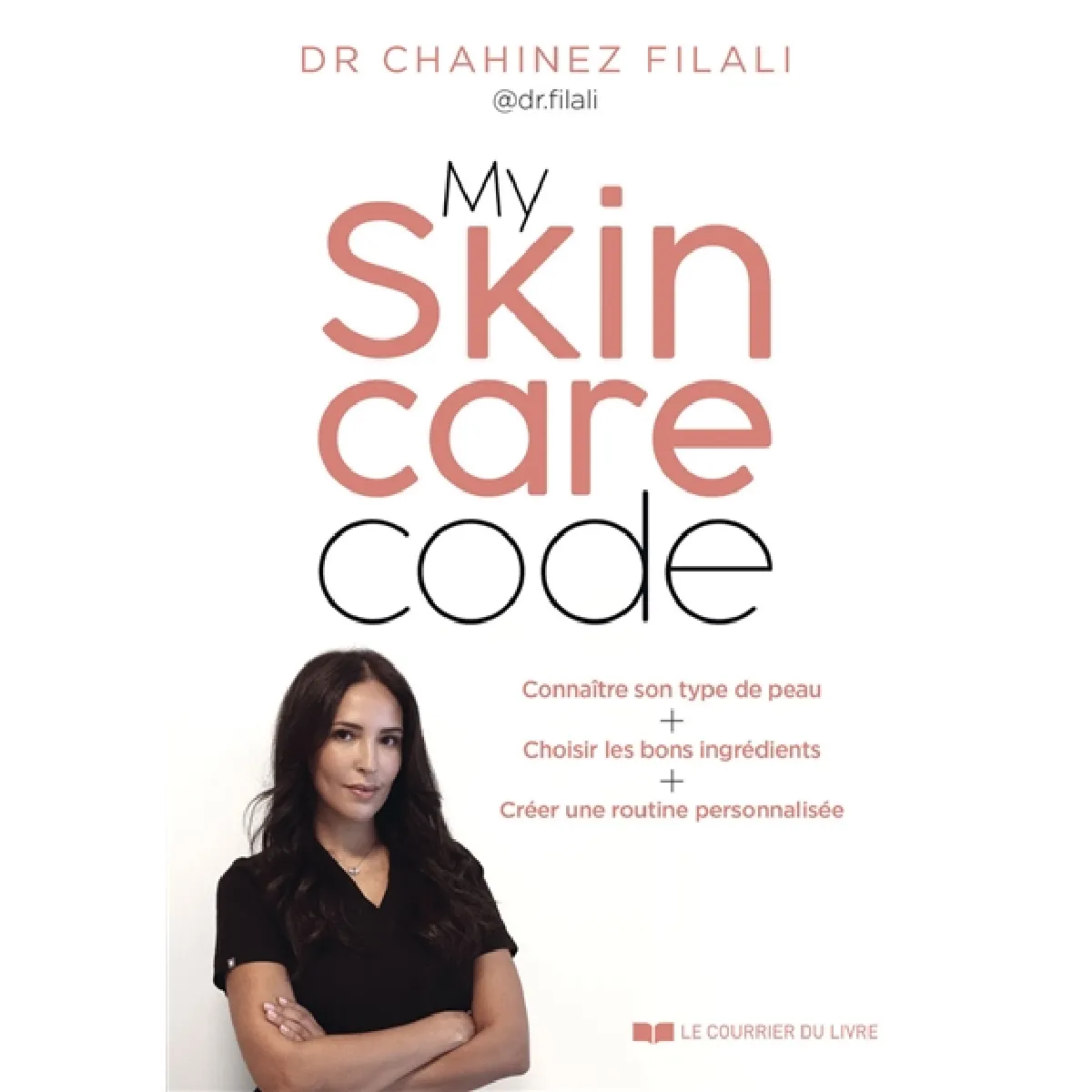My skincare code : connaître son type de peau, choisir les bons ingrédients, créer une routine personnalisée