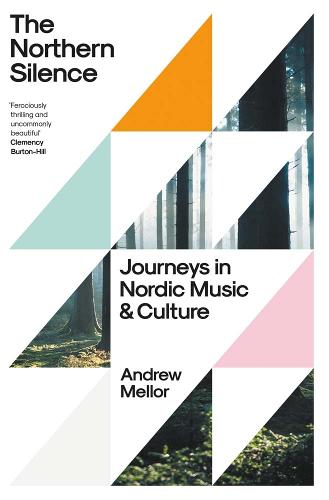 The Northern Silence: Journeys in Nordic Music and Culture (Hardback)