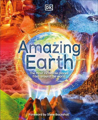 Amazing Earth: The Most Incredible Places From Around The World - DK Amazing Earth (Hardback)