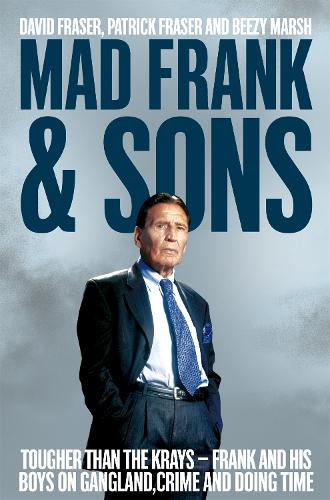 Mad Frank and Sons: Tougher than the Krays, Frank and his boys on gangland, crime and doing time (Paperback)