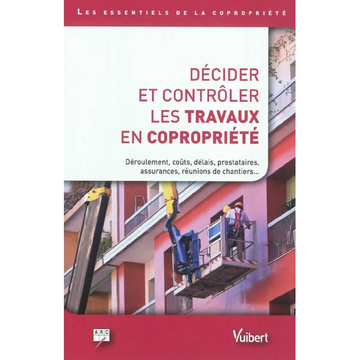 Décider et contrôler les travaux en copropriété : déroulement, coûts, délais, prestataires, assurances, réunions de chantiers... · Occasion