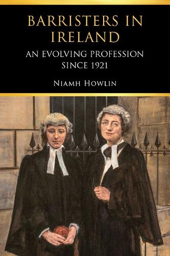 Barristers in Ireland: an evolving profession since 1921 (Hardback)