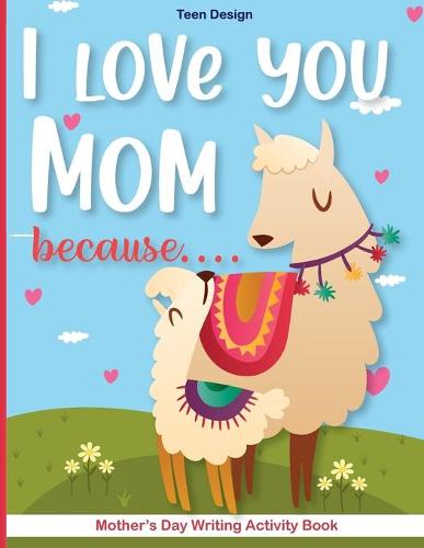 I love you Mom because....: Mother's Day Writing Activity Book -Kindergarten-Mother's Day Creative Writing (Paperback)