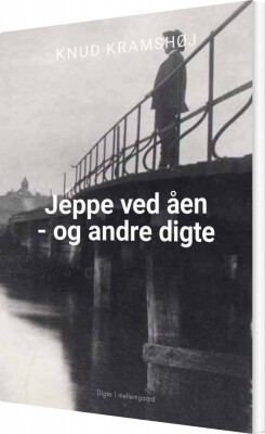 Jeppe Ved Åen Og Andre Digte - Knud Kramshøj - Bog