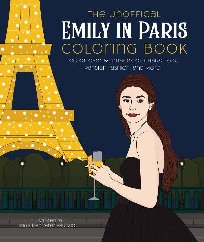 The Unofficial Emily in Paris Coloring Book: Color over 50 Images of Characters, Parisian Fashion, and More! (Paperback)