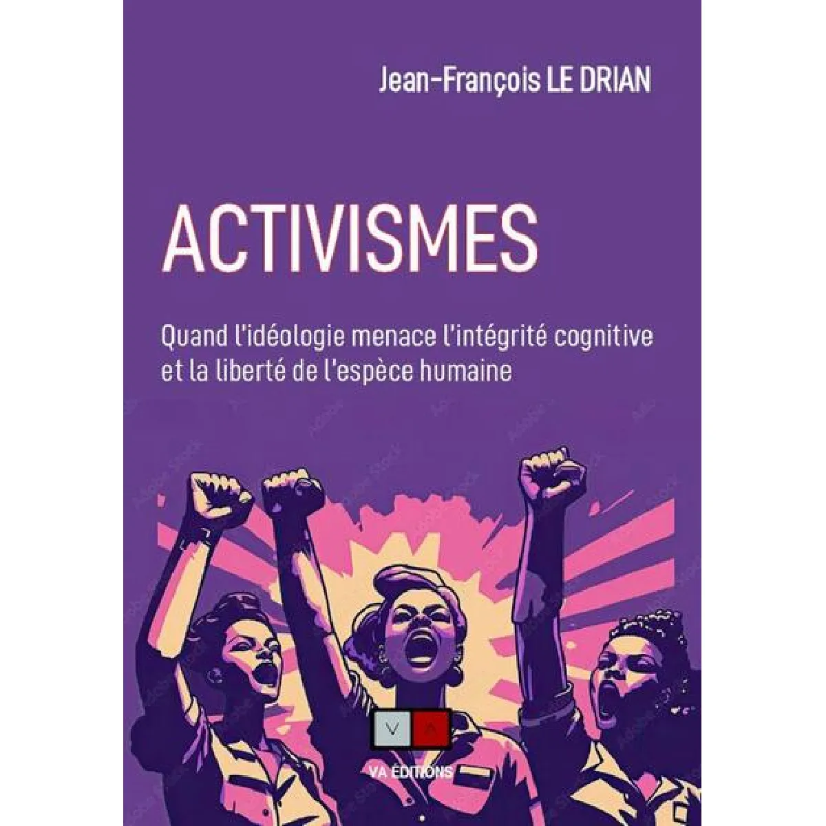 Activismes : quand l'idéologie menace l'intégrité cognitive et la liberté de l'espèce humaine · Occasion