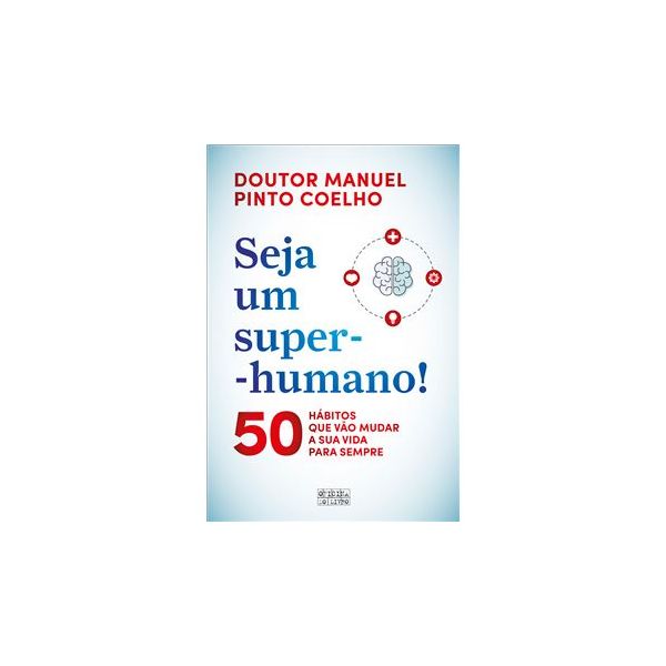 Seja Um Super-Humano! 50 Hábitos Que Vão Mudar a Sua Vida para Sempre
