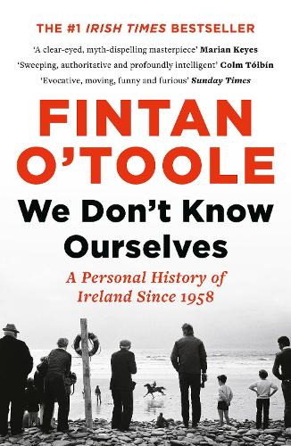 We Don't Know Ourselves: A Personal History of Ireland Since 1958 (Paperback)
