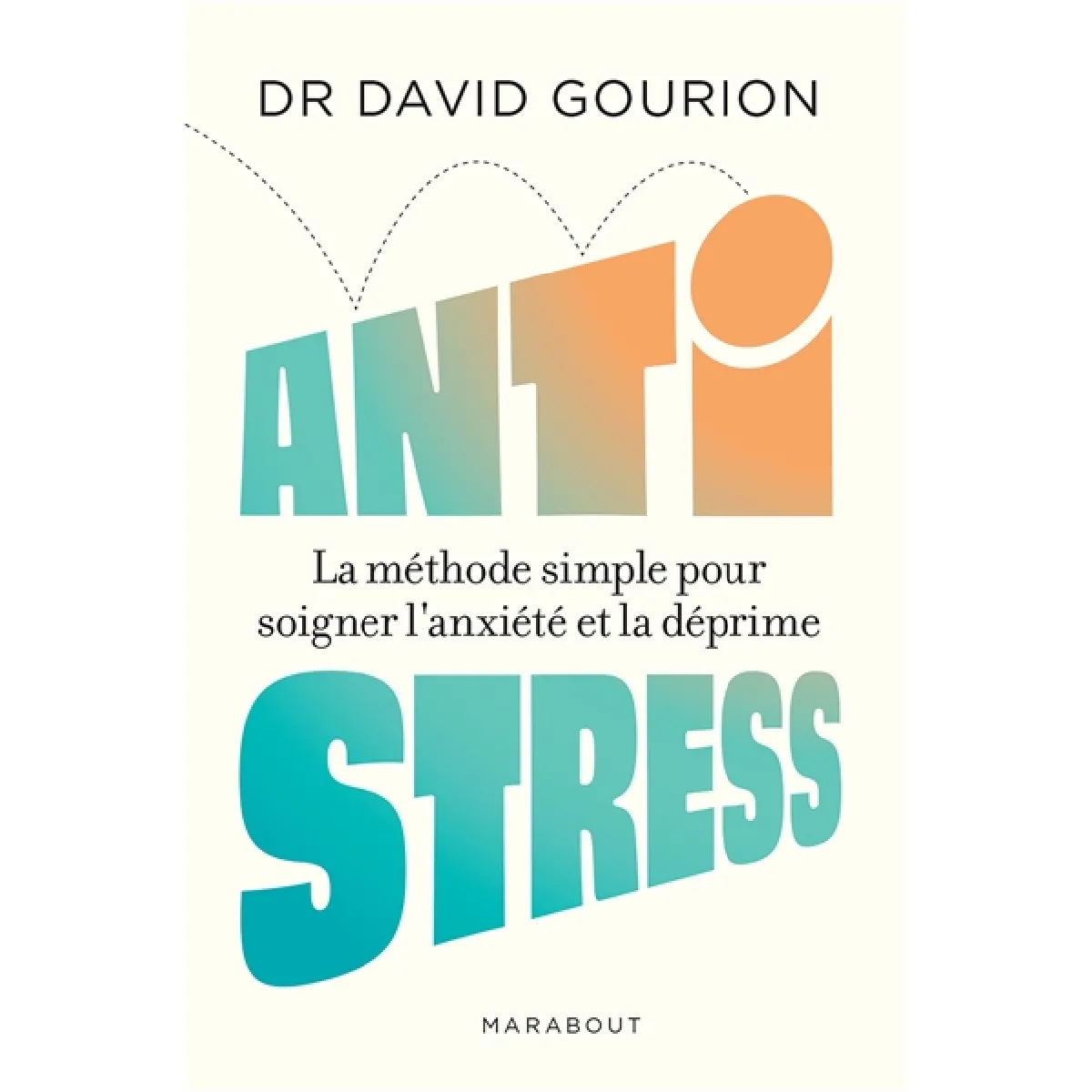Anti-stress : la méthode simple pour soigner l'anxiété et la déprime · Occasion