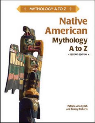 NATIVE AMERICAN MYTHOLOGY A TO Z, 2ND EDITION - Mythology A to Z (Hardback)