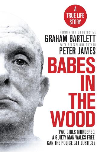 Babes in the Wood: Two girls murdered. A guilty man walks free. Can the police get justice (Paperback)