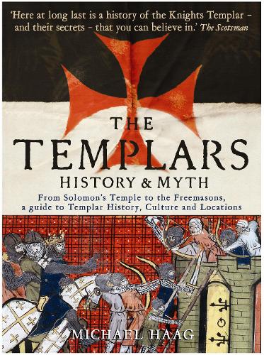 The Templars: History and Myth: From Solomon's Temple to the Freemasons (Paperback)