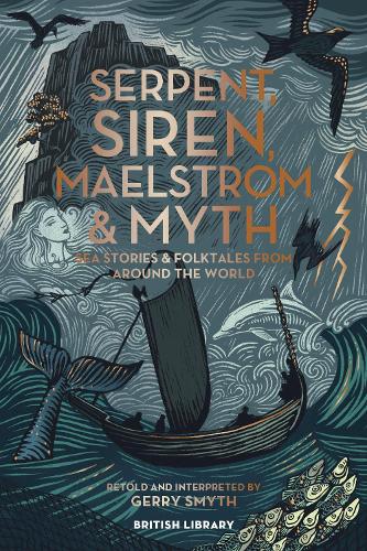 Serpent, Siren, Maelstrom & Myth: Sea Stories and Folktales from Around the World (Hardback)