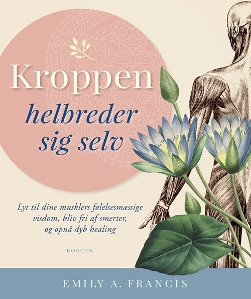 Kroppen Helbreder Sig Selv - Emily A. Francis - Bog