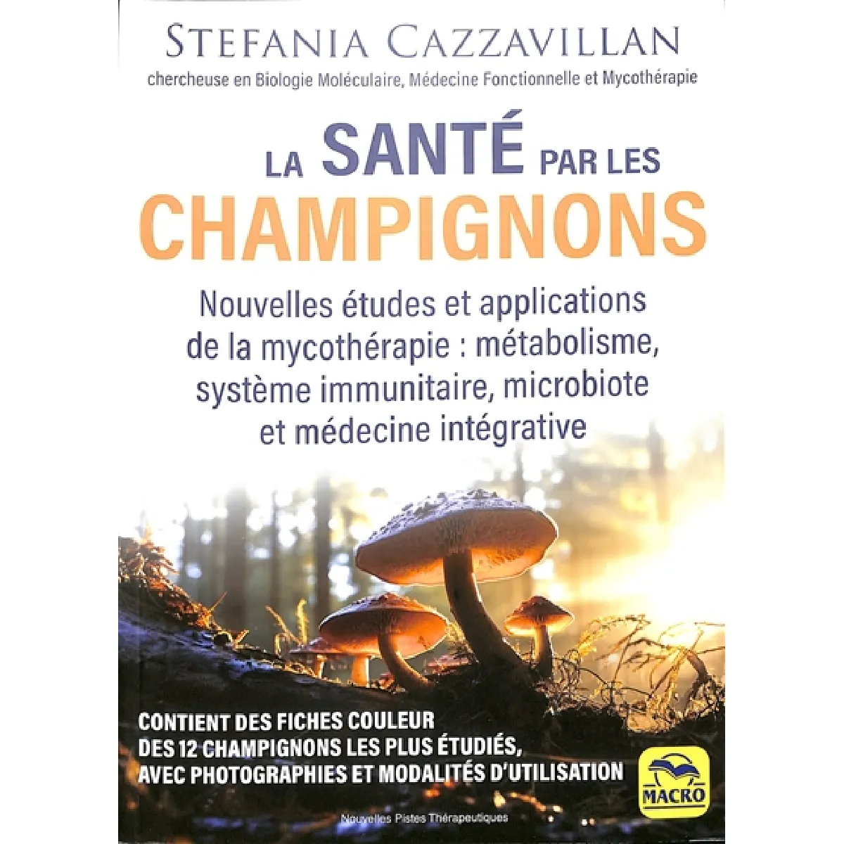La santé par les champignons : nouvelles études et applications de la mycothérapie : métabolisme, système immunitaire, microbiote et médecine intégrative