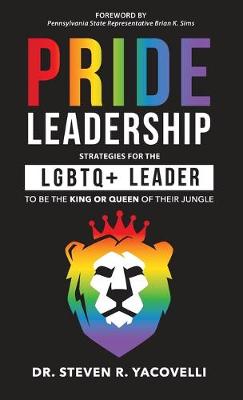 Pride Leadership: Strategies for the LGBTQ] Leader to be the King or Queen of Their Jungle (Hardback)