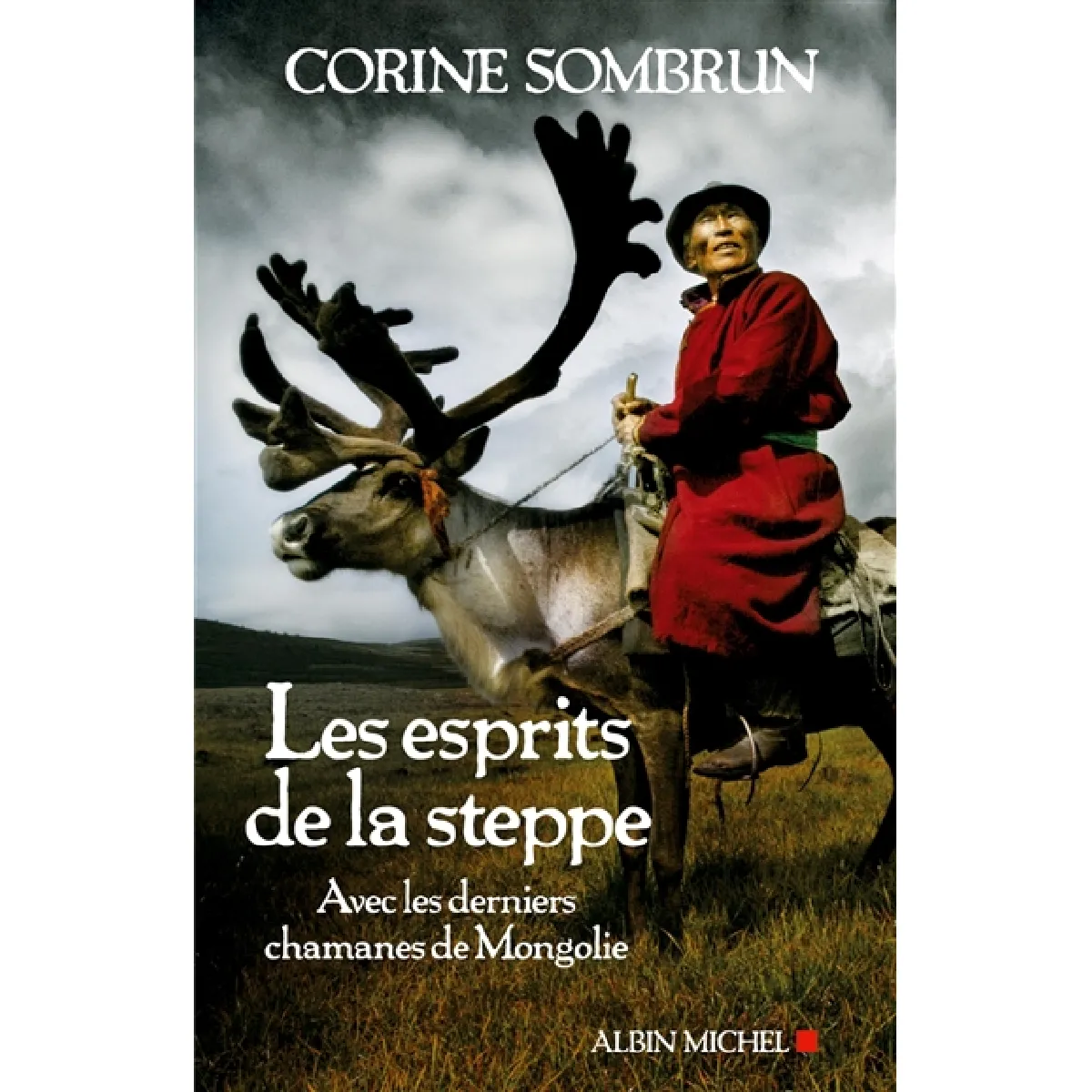 Les esprits de la steppe : avec les derniers chamanes de Mongolie · Occasion