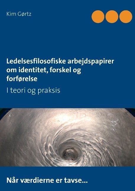 Ledelsesfilosofiske Arbejdspapirer Om Identitet, Forskel Og Forførelse - Kim Gørtz - Bog