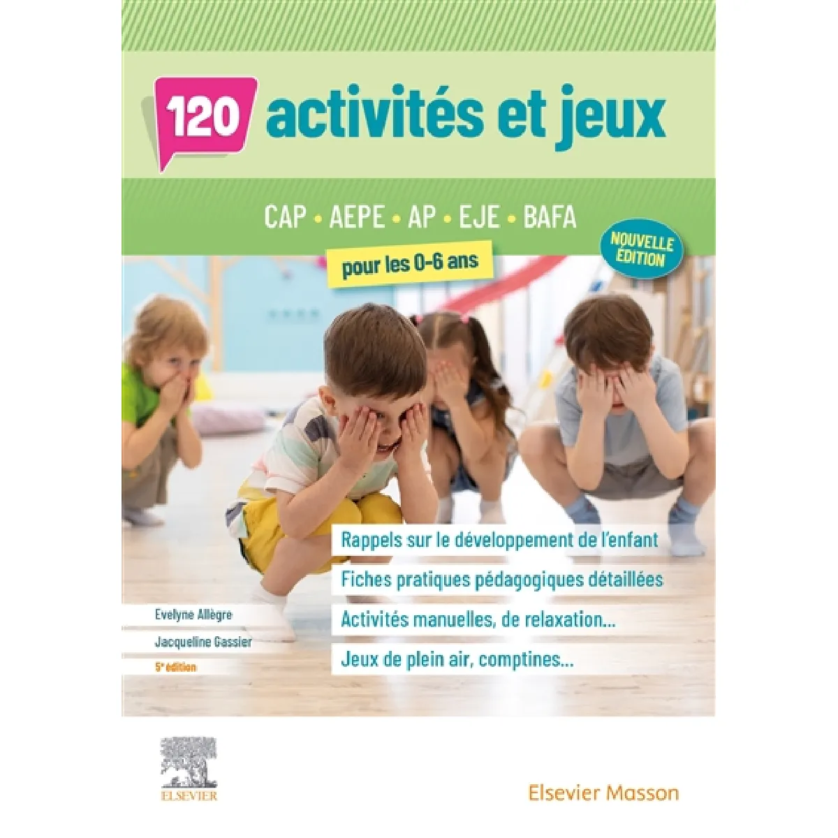 120 activités et jeux pour les 0-6 ans : CAP AEPE, AP, EJE, BAFA