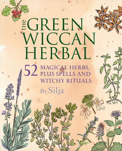 The Green Wiccan Herbal: 52 Magical Herbs, Plus Spells and Witchy Rituals (Paperback)