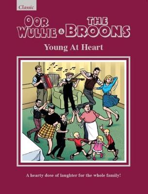 Oor Wullie & The Broons: Young At Heart: A Hearty Dose of Laughter For The Whole Family (Hardback)