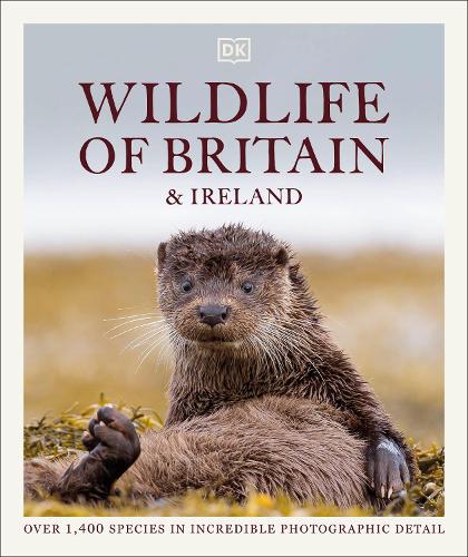 Wildlife of Britain and Ireland: Over 1,400 Species in Incredible Photographic Detail (Hardback)