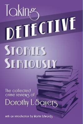 Taking Detective Stories Seriously: The Collected Crime Reviews of Dorothy L. Sayers (Paperback)