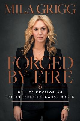 Forged by Fire: How to Develop an Unstoppable Personal Brand (Paperback)