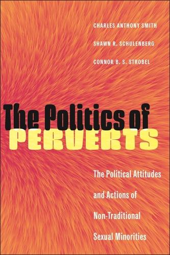 The Politics of Perverts: The Political Attitudes and Actions of Non-Traditional Sexual Minorities - LGBTQ Politics (Paperback)