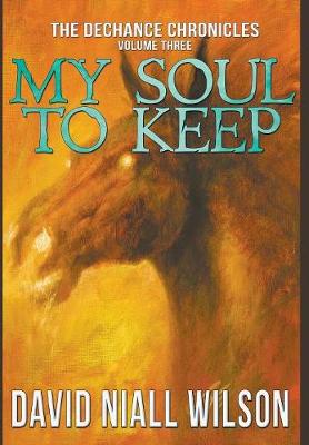 My Soul to Keep & Others: Three Novellas - Dechance Chronicles 3 (Hardback)